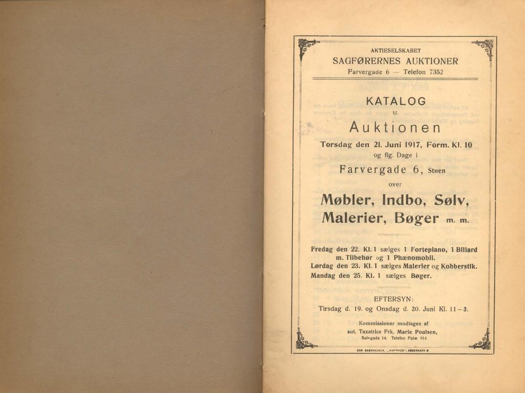 AKTIESELSKABET SAGFØRERNES AUKTIONER Farvergade 6 Telefon 7352 KATALOG til Auktionen Torsdag den 21. Juni 1917, Form. Kl. 10 og flg.