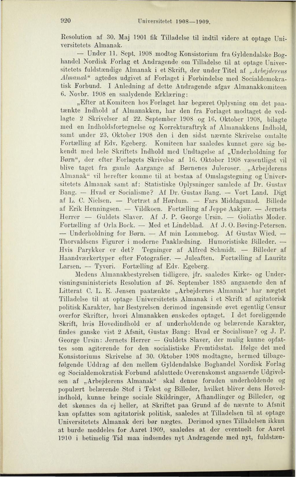 920 Universitetet 1908 1909. Resolution af 30. Maj 1901 fik Tilladelse til indtil videre at optage Universitetets Almanak. Under 11. Sept.