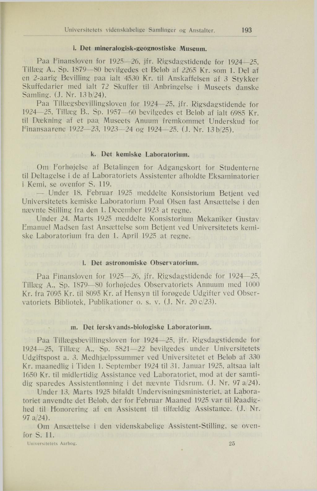 Universitetets videnskabelige Samlinger og Anstalter. 193 i. Det mineralogisk-geognostiske Museum. Tillæg A., Sp. 1879 80 bevilgedes et Beløb af 2265 Kr. som 1.