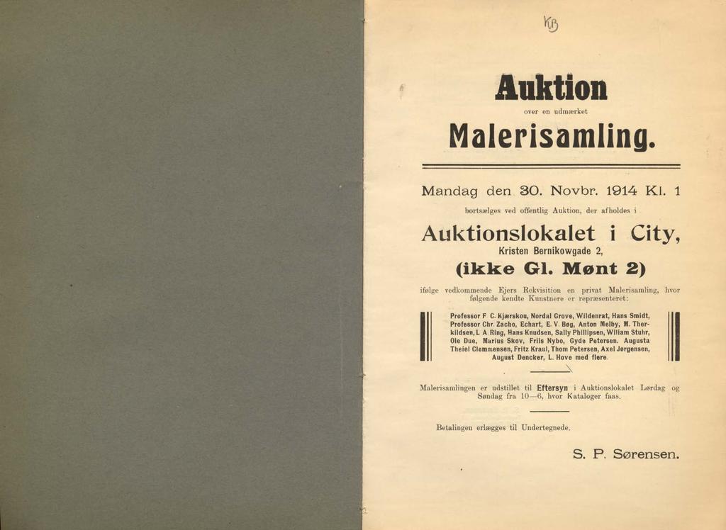 Auktion over en udmærket Malerisamling. M andag den 30. Novbr. 1914 Kl. 1 bortsælges ved offentlig Auktion, der afholdes i Auktionslokalet i City, Kristen Bernikowgade 2, (ikke GI.