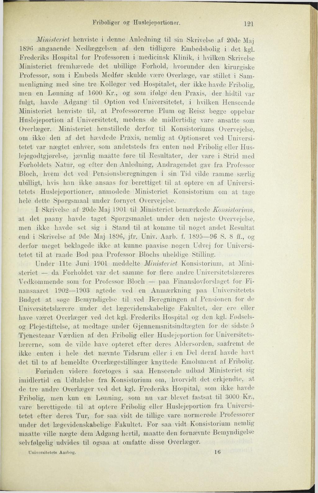 Friboliger og Huslejeportioner. 121 Ministeriet henviste i denne Anledning til sin Skrivelse af 20de Maj 1896 angaaende Nedlæggelsen af den tidligere Embedsbolig i det kgl.