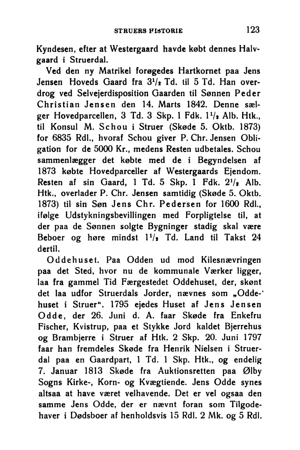 STRUERS HISTORIE 1 2 3 Kyndesen, efter at Westergaard havde købt dennes Halvgaard i Struerdal. Ved den ny Matrikel forøgedes Hartkornet paa Jens Jensen Hoveds Gaard fra 31/«Td. til 5 Td.