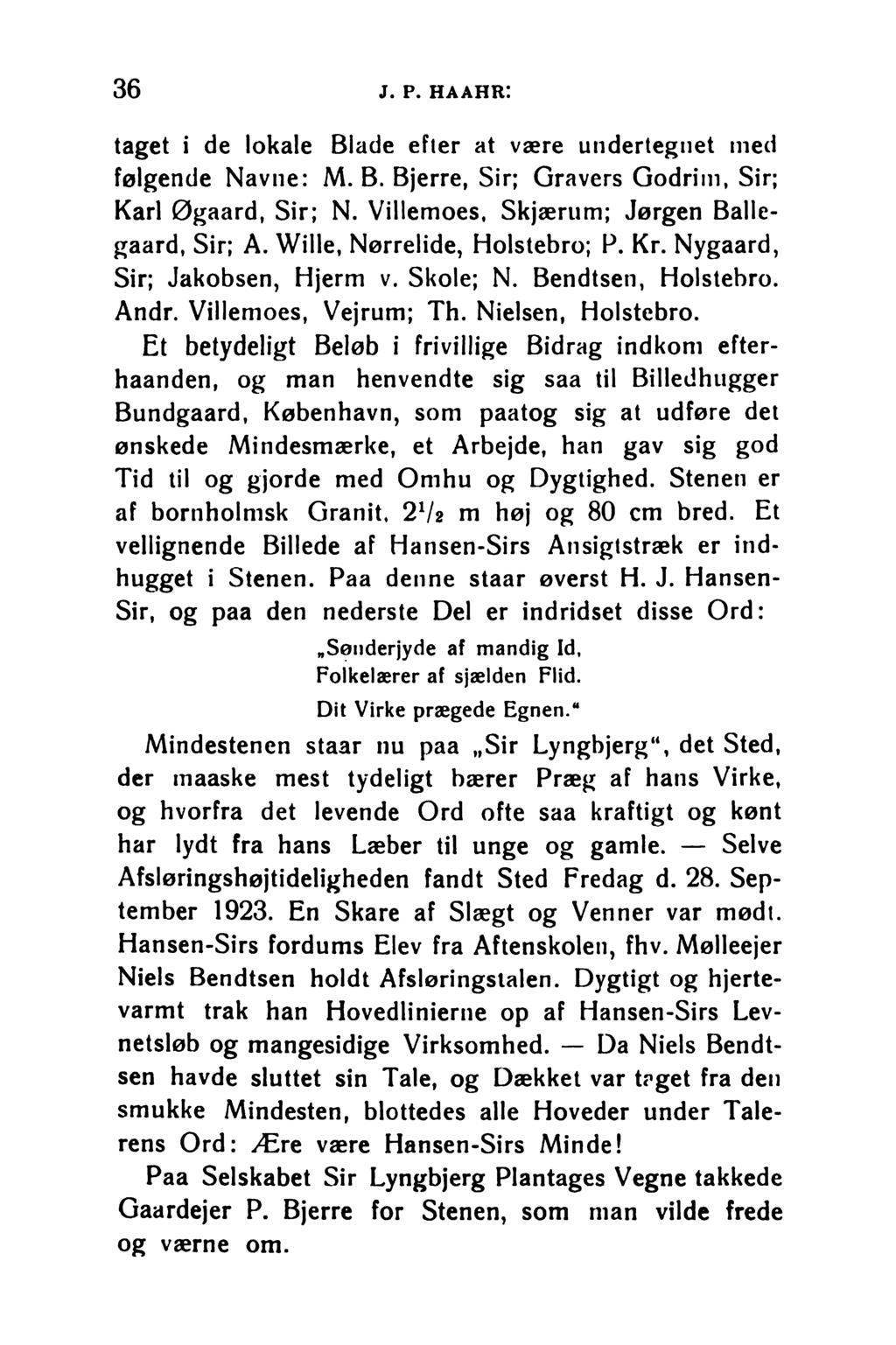 36 j. p. haahr: taget i de lokale Blade efter at være undertegnet med følgende Navne: M. B. Bjerre, Sir; Gravers Godrim, Sir; Karl Øgaard, Sir; N. Villemoes, Skjærum; Jørgen Ballegaard, Sir; A.