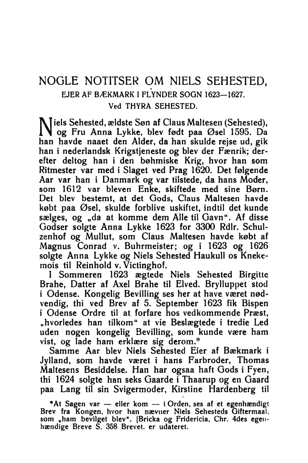 NOGLE NOTITSER OM NIELS SEHESTED, EJER AF BÆKMARK I FLYNDER SOGN 1623-1627. Ved THYRA SEHESTED. Niels Sehested, ældste Søn af Claus Maltesen (Sehested), og Fru Anna Lykke, blev født paa Øsel 1595.