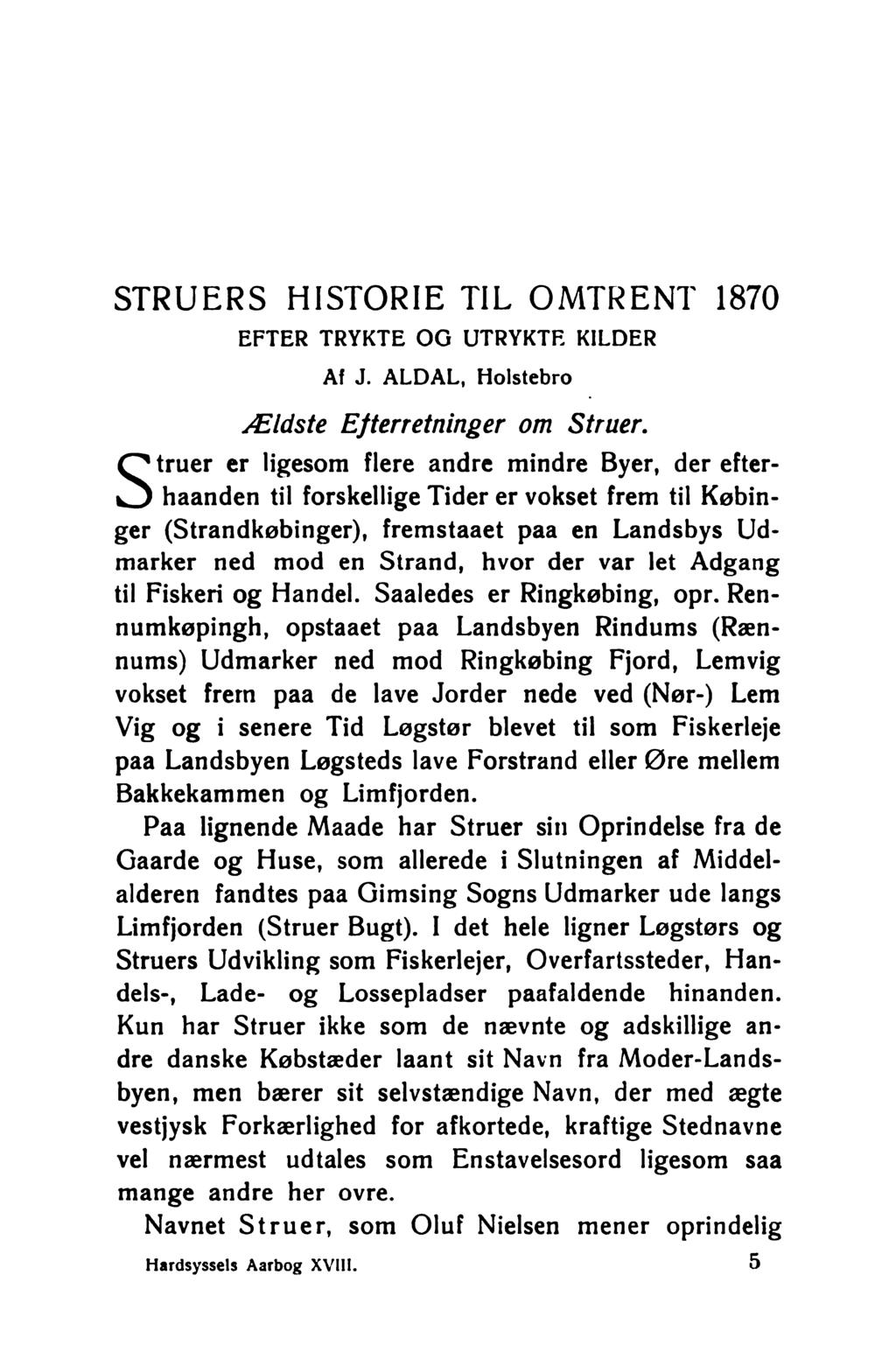 STRUERS HISTORIE TIL OMTRENT 1870 EFTER TRYKTE OG UTRYKTE KILDER Af J. ALD AL, Holstebro Æ ldste Efterretninger om Struer.
