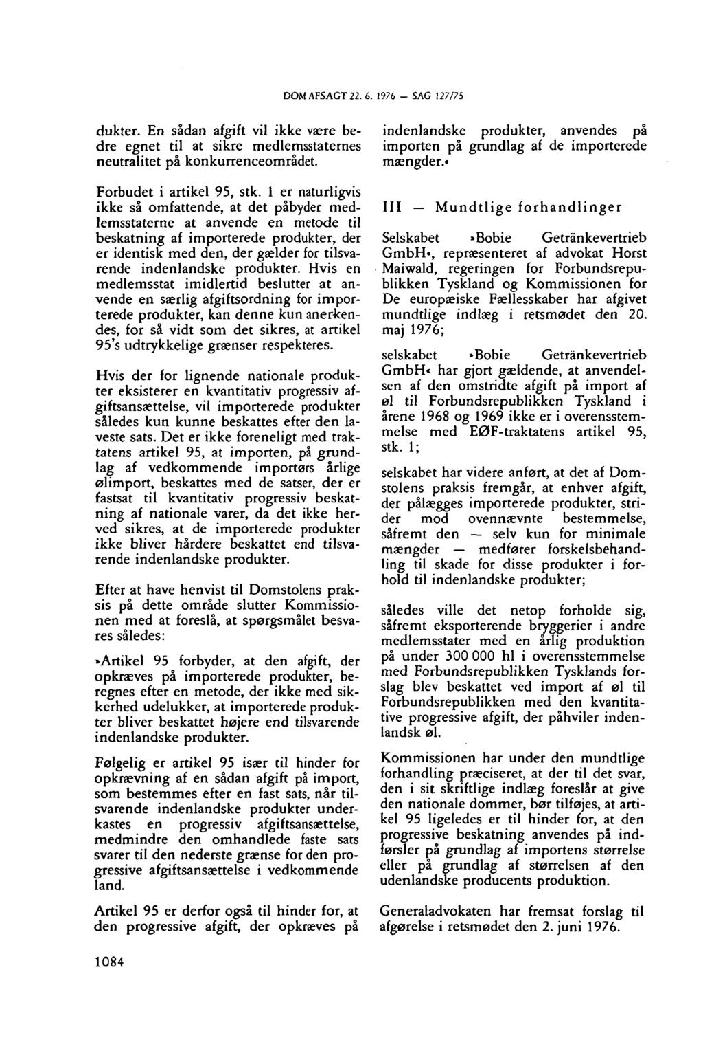 DOM AFSAGT 22. 6. 1976 SAG 127/75 dukter. En sådan afgift vil ikke være bedre egnet til at sikre medlemsstaternes neutralitet på konkurrenceområdet. Forbudet i artikel 95, stk.