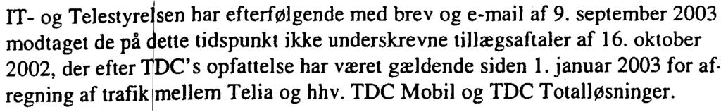 Til brug for beh~ndlingen af spørgsmålet om ikke-diskrimination anmodede ITog Telestyrelsen ITDC om selskabets bemærkninger hertil med brev af 17. juli 2003. TDC sva~de herpå med brev af7.august 2003.