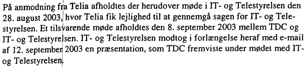 TDC Totalløsninger og TDC Mobil indgåede aftaler om g nsidig nedsættelse af termineringstaksteme til 108 øre/min pr. l. januar 2003. TD fremsendte med brev af 14.