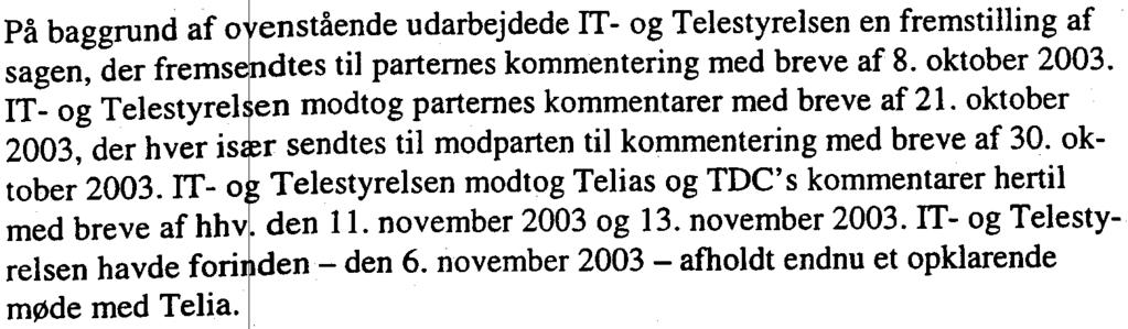 På baggrund af o enstående udarbejdede IT -og Telestyrelsen en fremstilling af sagen, der frems dtes til parternes kommentering med breve af 8. oktober 2003.