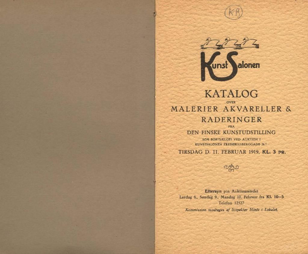 KATALOG OVER MALERIER AKVARELLER & RADERINGER FRA DEN FINSKE KUNSTUDSTILLING SOM BORTSÆLGES VED AUKTION I KUNSTSALONEN FREDERI XSBERGGADE 36* TIRSDAG D. 11.