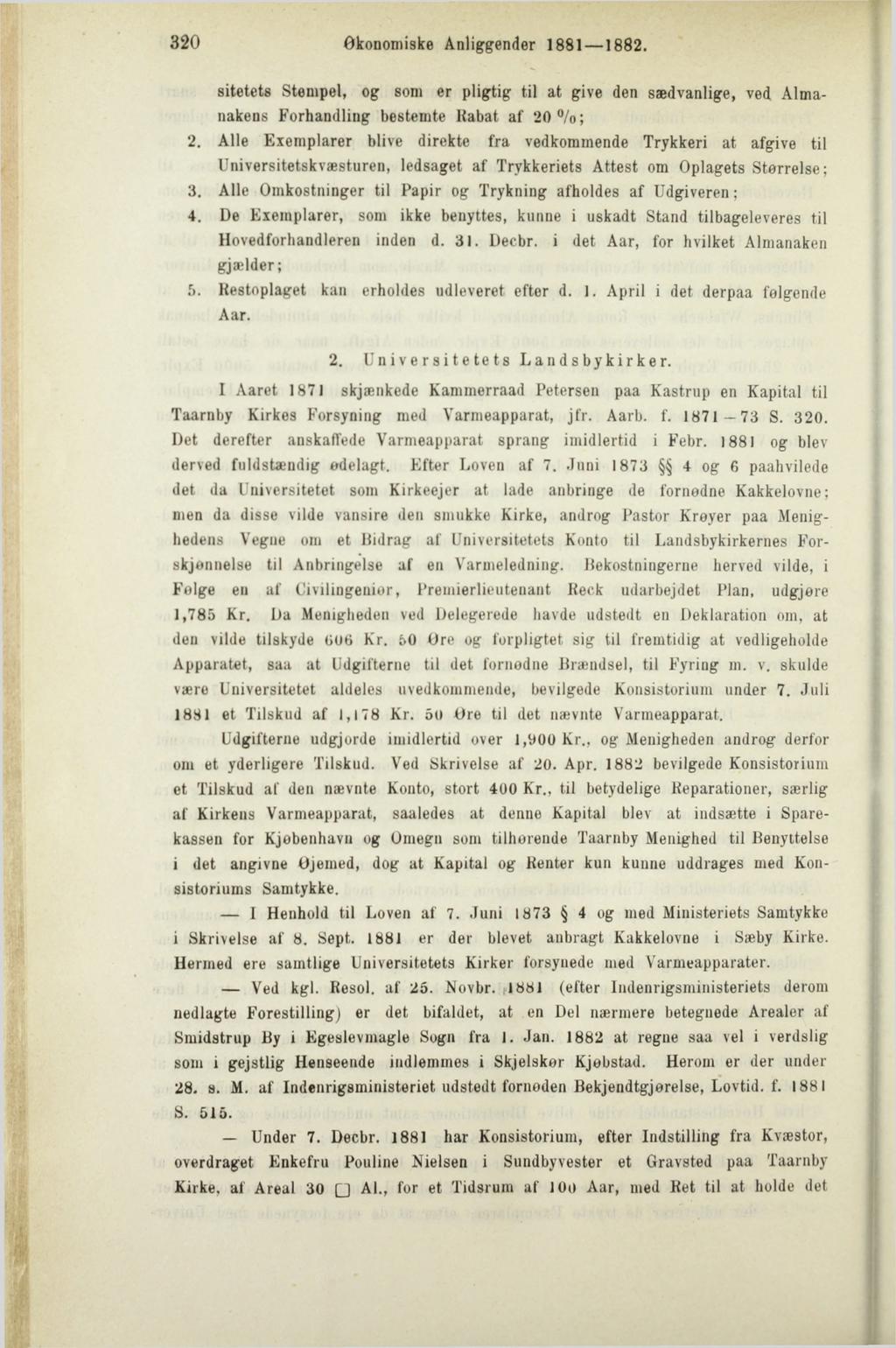 320 Økonomiske Anliggender 1881 1882. sitetets Stempel, og som er pligtig til at give den sædvanlige, ved Almanakens Forhandling bestemte Kabat af 20%; 2.