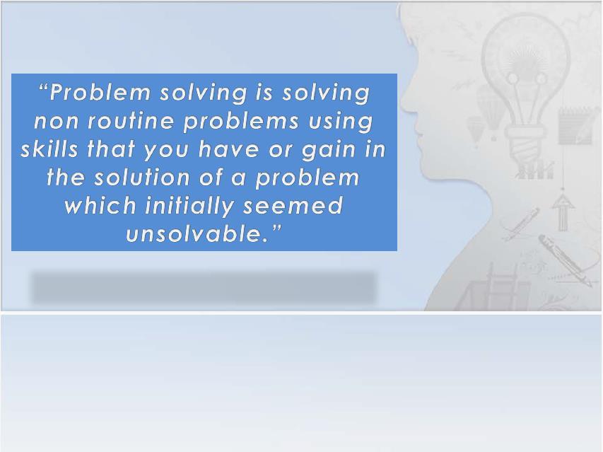What Is Problem Solving? 5 A problem is only a problem if you don t know how to go about solving it.