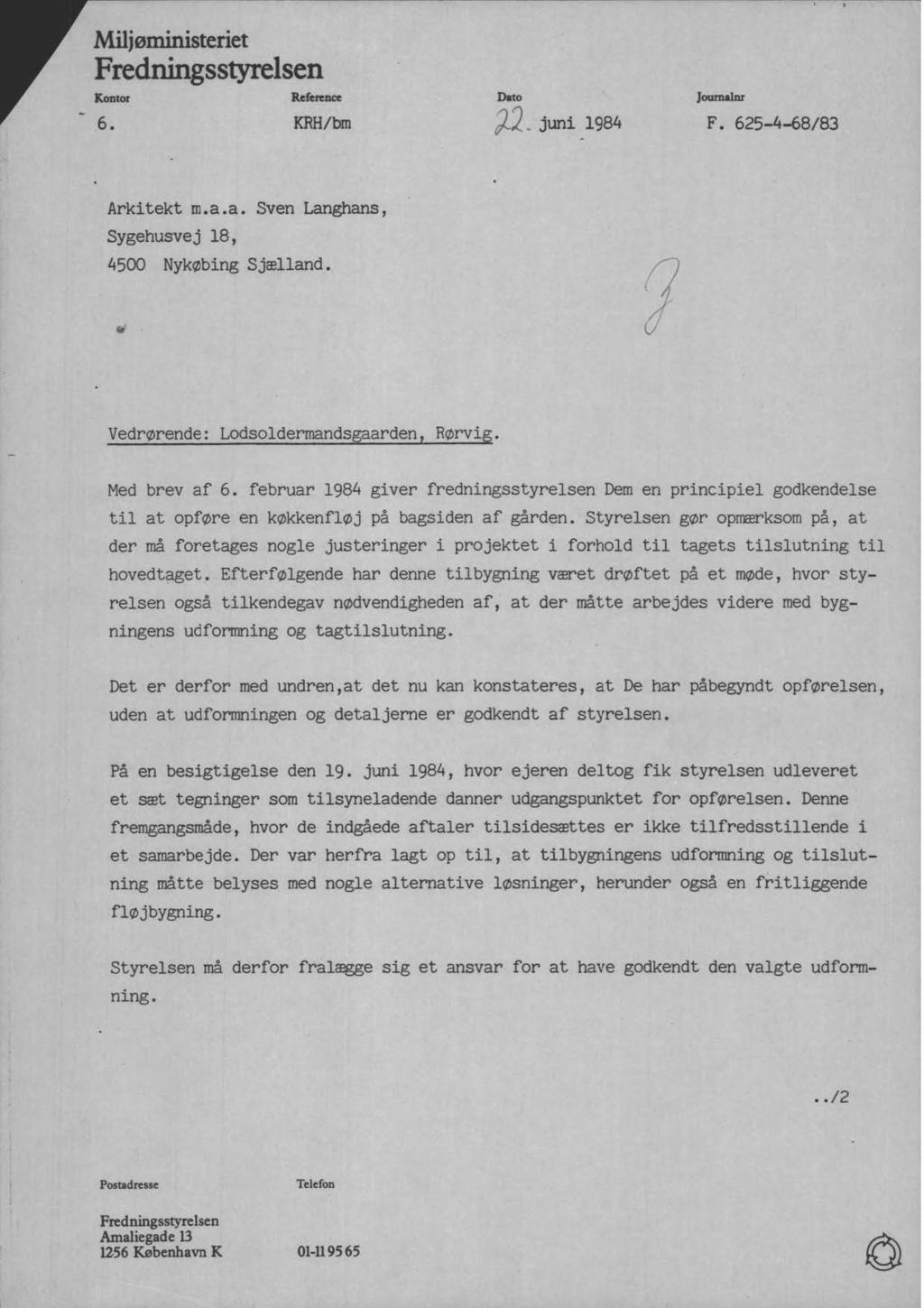 Mijøministeriet Fredningsstyresen Kontor Reference 6. KRH/bm Dato ')2 _ juni 1984 }oumanr F. 625-4-68/83 Arkitekt m.a.a. Sven Langhans, Sygehusvej 18, 4500 Nykøbing Sjæand.