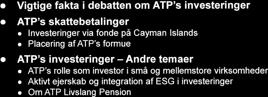 Agenda Vïgtige fakta i debatten om ATP s investeringer ATP s skattebetalinger Investeringer via fonde på Cayman Islands Placering af ATP s formue.