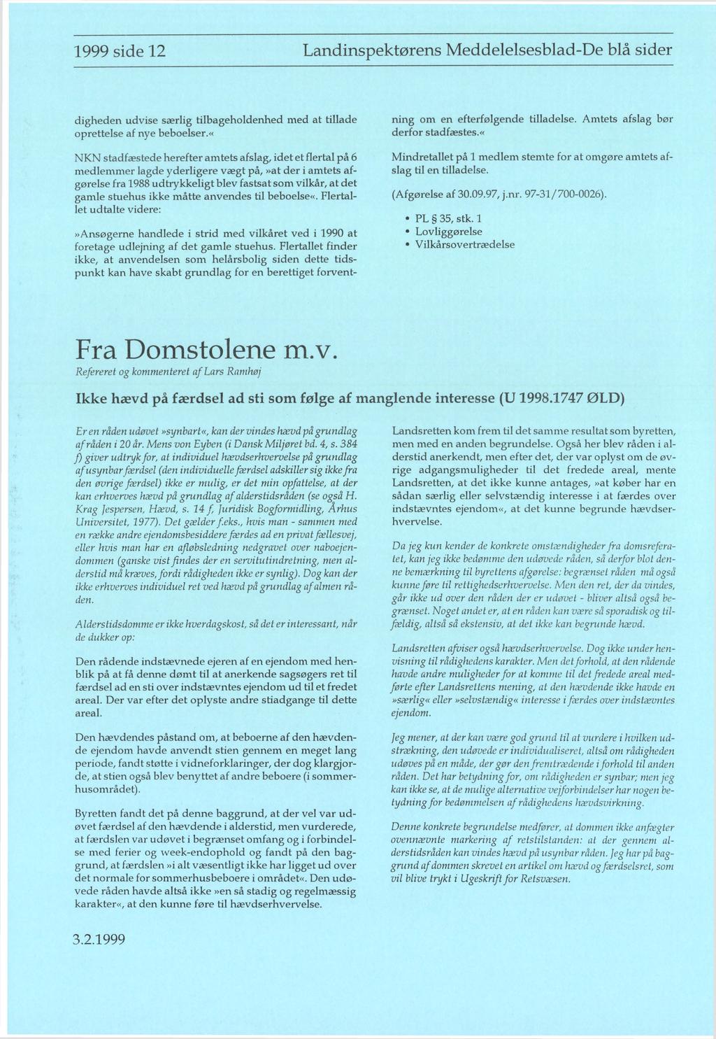 1999 side 12 Landinspektørens Meddelelsesblad-De blå sider digheden udvise særlig tilbageholdenhed med at tillade oprettelse af nye beboelser.