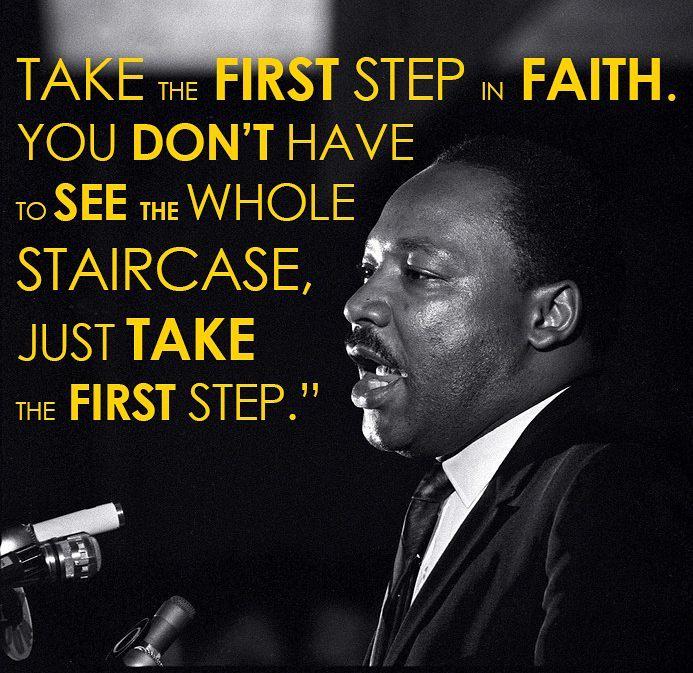 Defining the vision You don t have to see the whole staircase, just take the first step. Martin Luther King Jr.