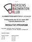 Horsens BK KLUBMESTERSKABER FOR U11, U13 & U15. Fredag-lørdag den marts 2007 i Horsens Badminton Hal RESULTAT-PROGRAM