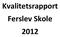 Kvalitetsrapport Ferslev Skole 2012