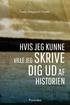 HVIS JEG KUNNE VILLE JEG SKRIVE DIG UD AF HISTORIEN