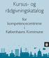 Kursus- og rådgivningskatalog. for kompetencecentrene i Københavns Kommune