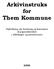 Arkivinstruks for Them Kommune. Vejledning om bevaring og kassation af papirarkivalier i afdelinger og institutioner