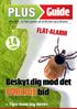 Guide. Beskyt dig mod det. Flåt-alarm. sider. Tips: Hold dig flåtfri. Maj 2014 - Se flere guider på bt.dk/plus og b.dk/plus.