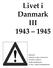 Livet i Danmark III 1943 1945. Advarsel: Husk lige; bogen er skrevet af korrektur er læst af grafisk opsætning af 87 årig inhabil modstandsmand