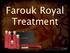 Farouk Royal Treatment