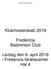 Klubmesterskab Fredericia Badminton Club. Lørdag den 6. april 2019 i Fredericia Idrætscenter Hal 4